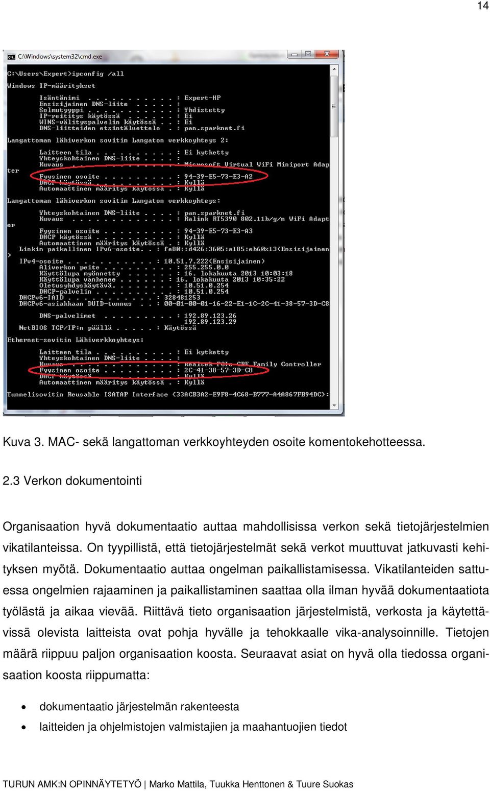 On tyypillistä, että tietojärjestelmät sekä verkot muuttuvat jatkuvasti kehityksen myötä. Dokumentaatio auttaa ongelman paikallistamisessa.