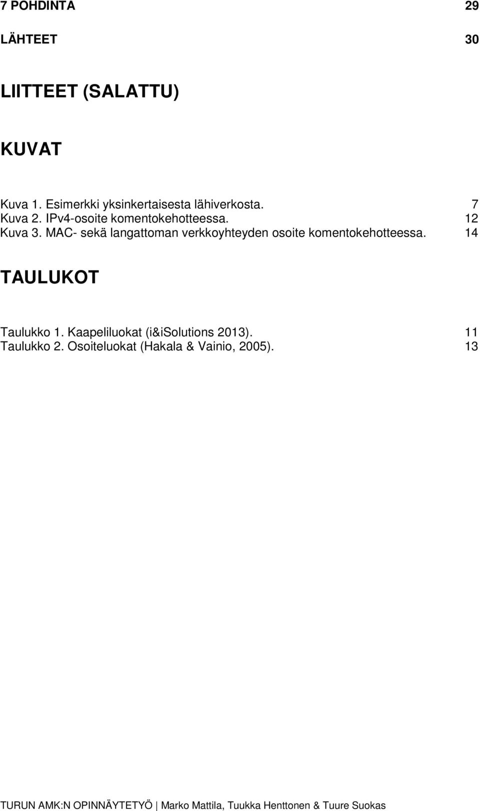 12 Kuva 3. MAC- sekä langattoman verkkoyhteyden osoite komentokehotteessa.