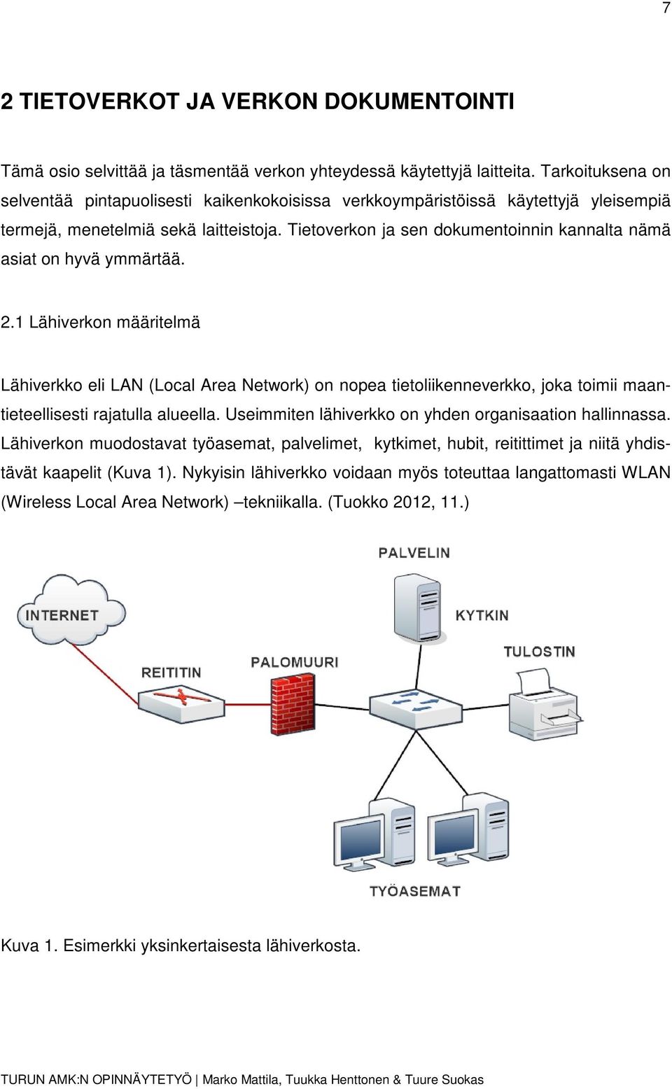 Tietoverkon ja sen dokumentoinnin kannalta nämä asiat on hyvä ymmärtää. 2.