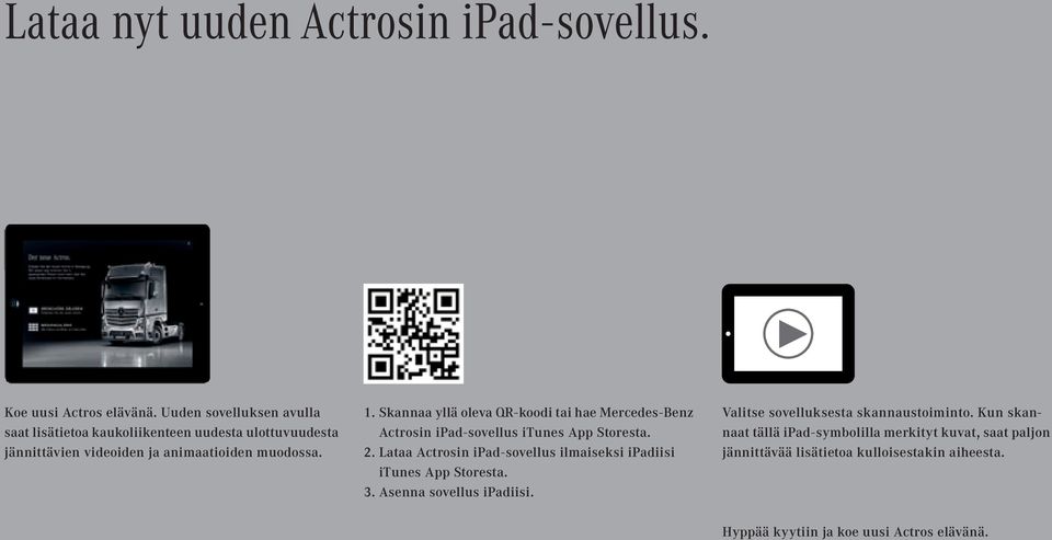 Skannaa yllä oleva QR-koodi tai hae Mercedes-Benz Actrosin ipad-sovellus itunes App Storesta. 2.