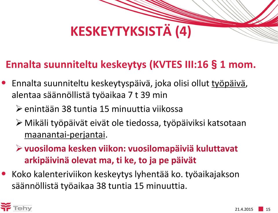 minuuttia viikossa Mikäli työpäivät eivät ole tiedossa, työpäiviksi katsotaan maanantai-perjantai.