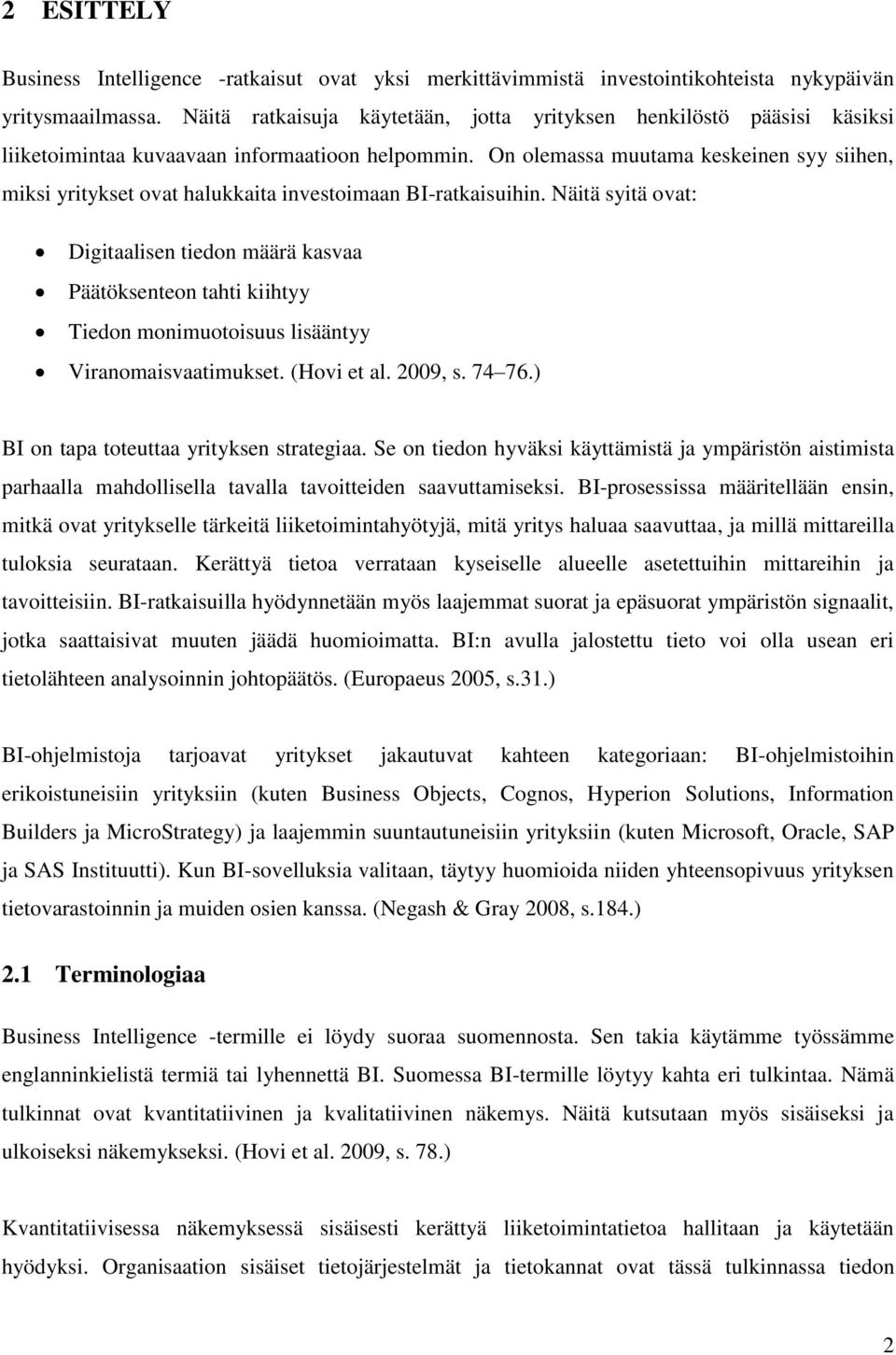 On olemassa muutama keskeinen syy siihen, miksi yritykset ovat halukkaita investoimaan BI-ratkaisuihin.