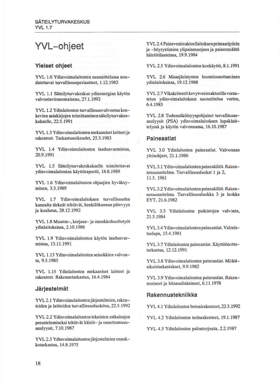 3 Ydinvoimalaitosten mekaaniset laitteet ja rakenteet. Tarkastusoikeudet, 25.3.1983 YVL 1.4 Ydjnvoimalaitosten laadunvarmistus, 20.9.1991 YVL 1.