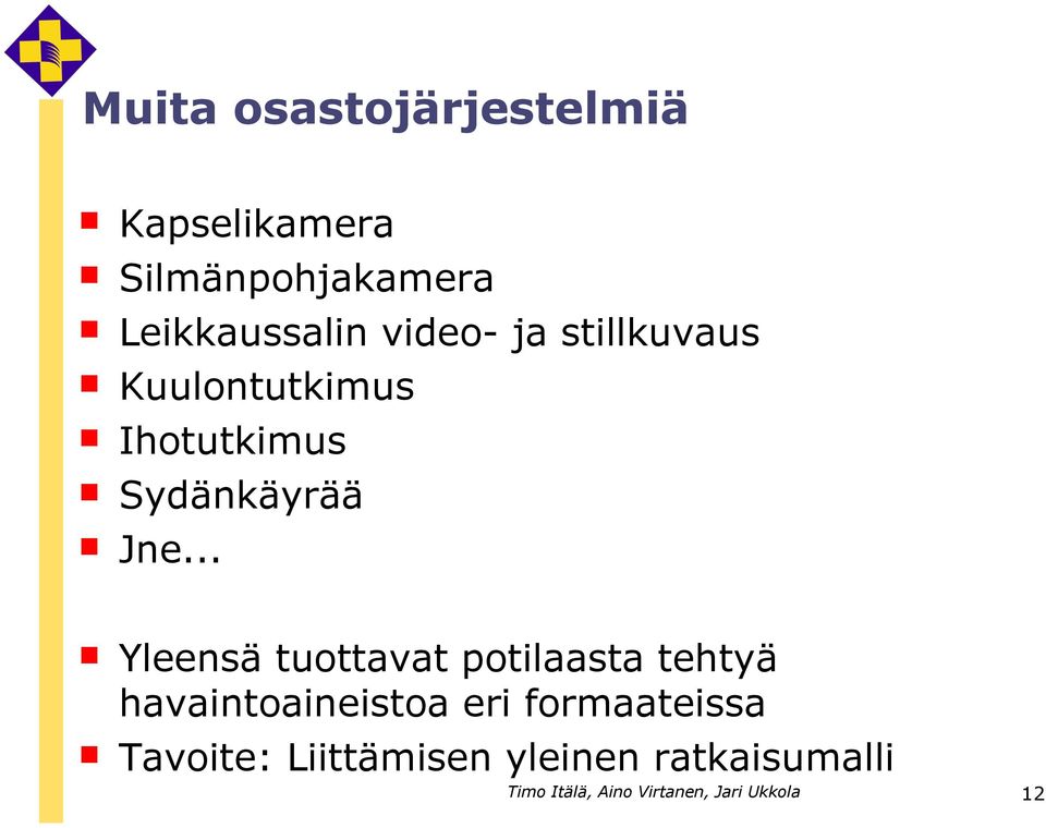 .. Yleensä tuottavat potilaasta tehtyä havaintoaineistoa eri formaateissa