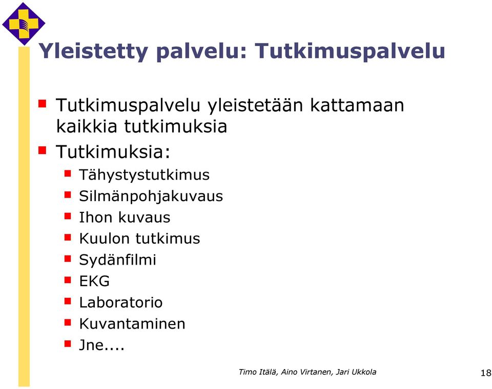 Silmänpohjakuvaus Ihon kuvaus Kuulon tutkimus Sydänfilmi EKG