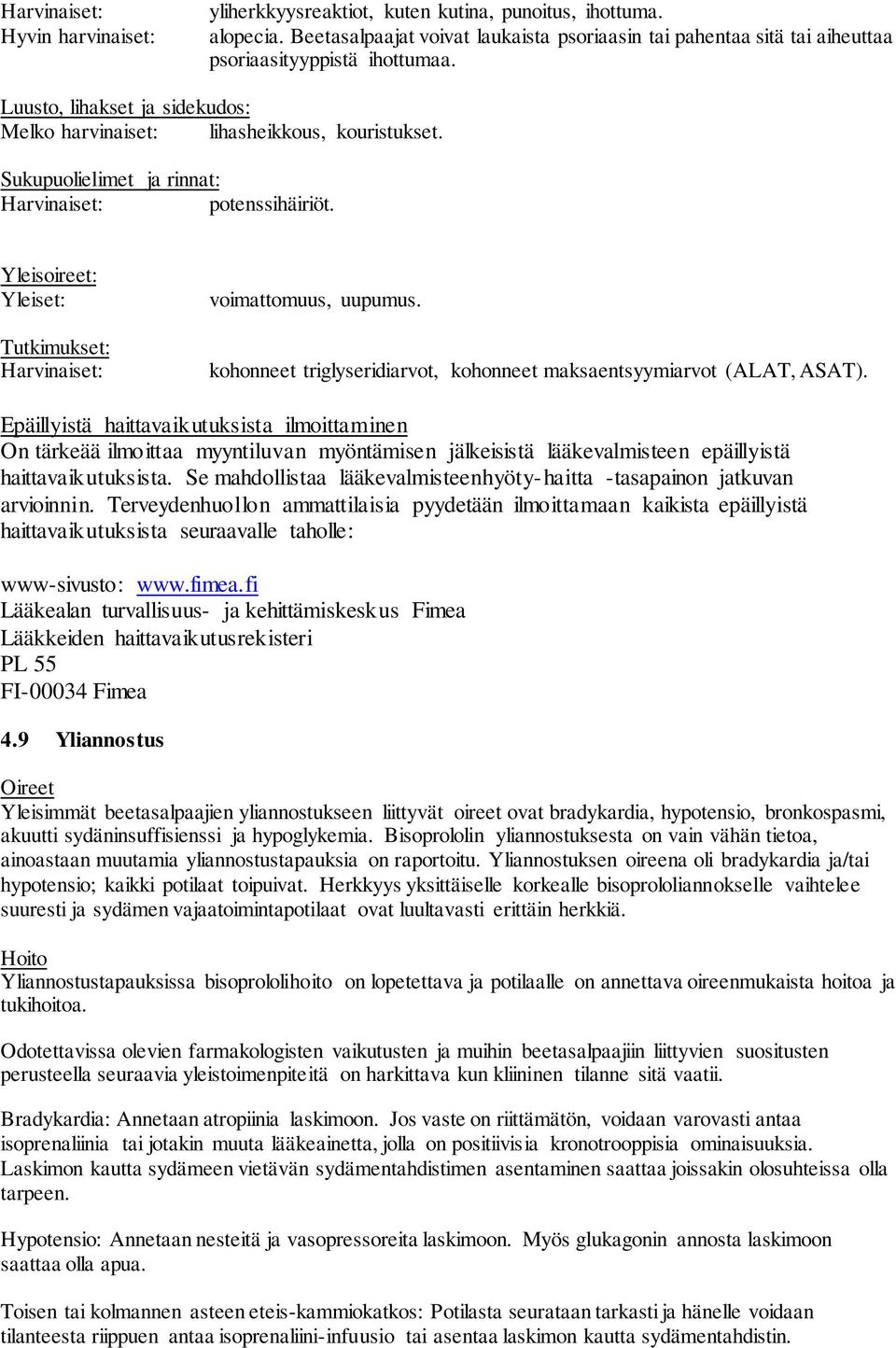 kohonneet triglyseridiarvot, kohonneet maksaentsyymiarvot (ALAT, ASAT).