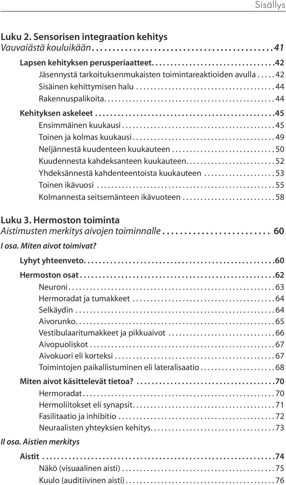 ..50 Kuudennesta kahdeksanteen kuukauteen...52 Yhdeksännestä kahdenteentoista kuukauteen...53 Toinen ikävuosi...55 Kolmannesta seitsemänteen ikävuoteen...58 Luku 3.