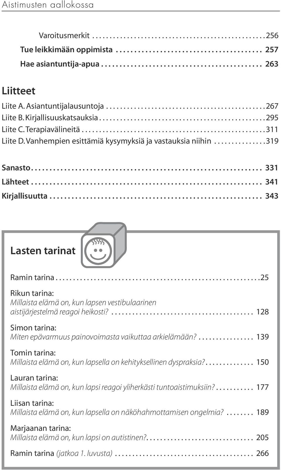 .. 25 Rikun tarina: Millaista elämä on, kun lapsen vestibulaarinen aistijärjestelmä reagoi heikosti?... 128 Simon tarina: Miten epävarmuus painovoimasta vaikuttaa arkielämään?