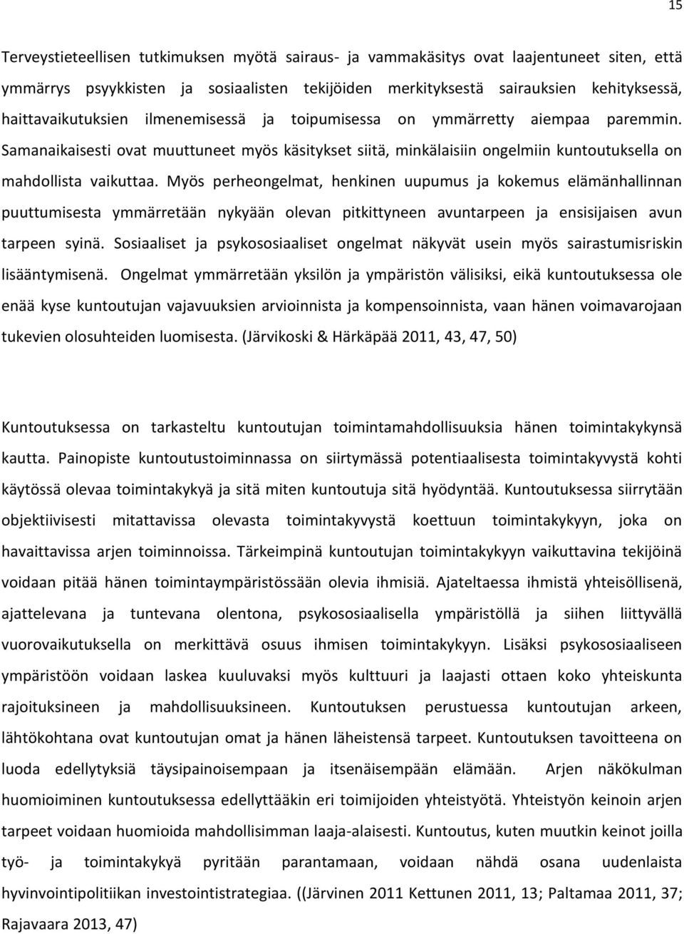 Myös perheongelmat, henkinen uupumus ja kokemus elämänhallinnan puuttumisesta ymmärretään nykyään olevan pitkittyneen avuntarpeen ja ensisijaisen avun tarpeen syinä.