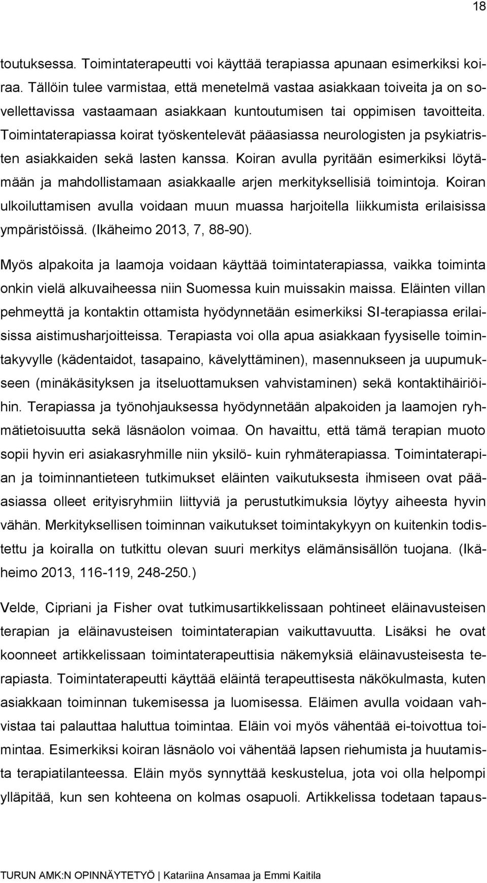 Toimintaterapiassa koirat työskentelevät pääasiassa neurologisten ja psykiatristen asiakkaiden sekä lasten kanssa.