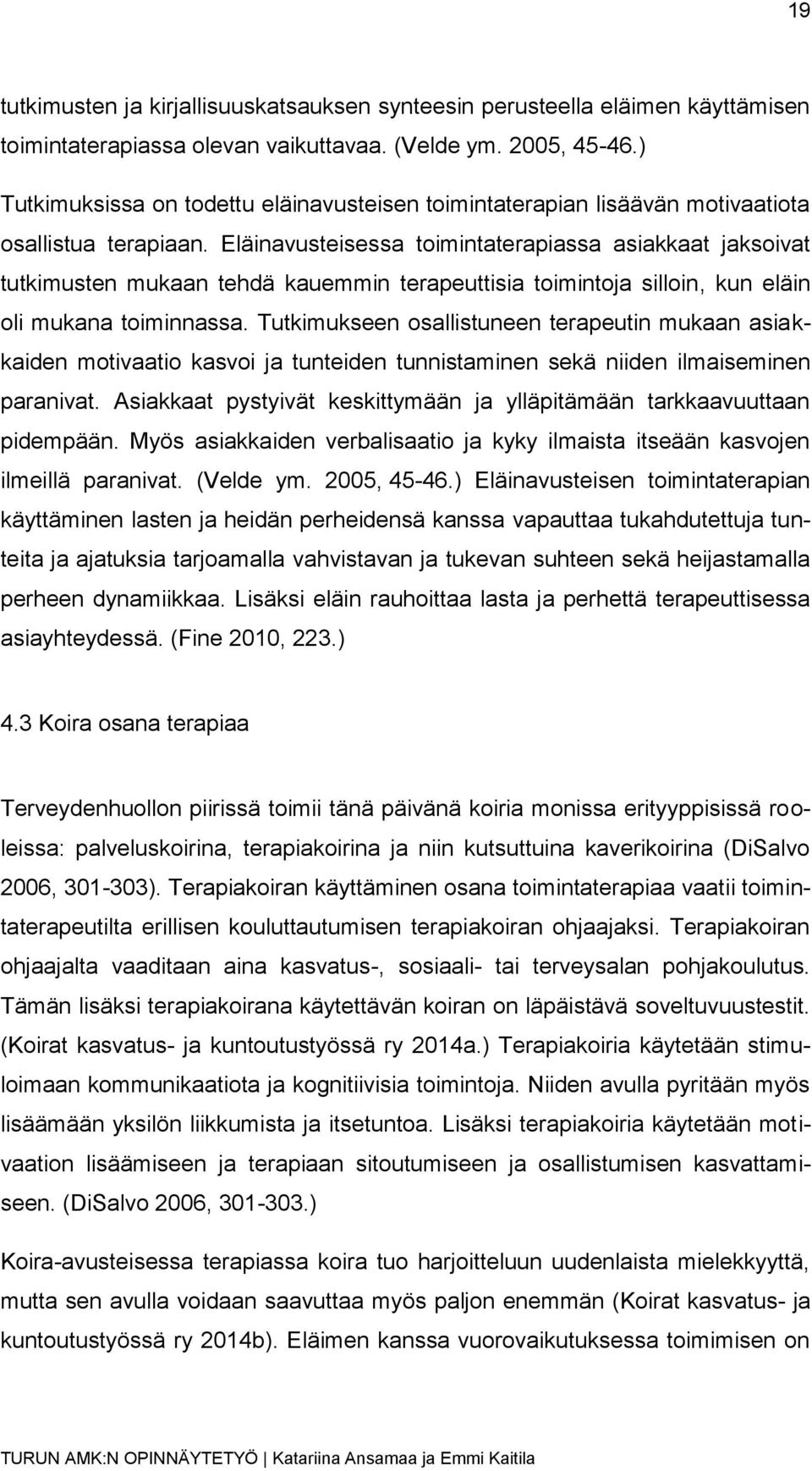 Eläinavusteisessa toimintaterapiassa asiakkaat jaksoivat tutkimusten mukaan tehdä kauemmin terapeuttisia toimintoja silloin, kun eläin oli mukana toiminnassa.