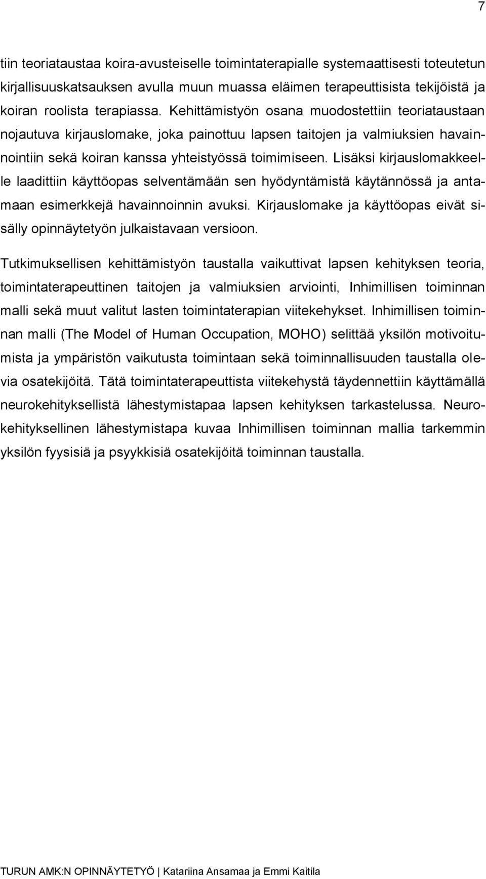 Lisäksi kirjauslomakkeelle laadittiin käyttöopas selventämään sen hyödyntämistä käytännössä ja antamaan esimerkkejä havainnoinnin avuksi.