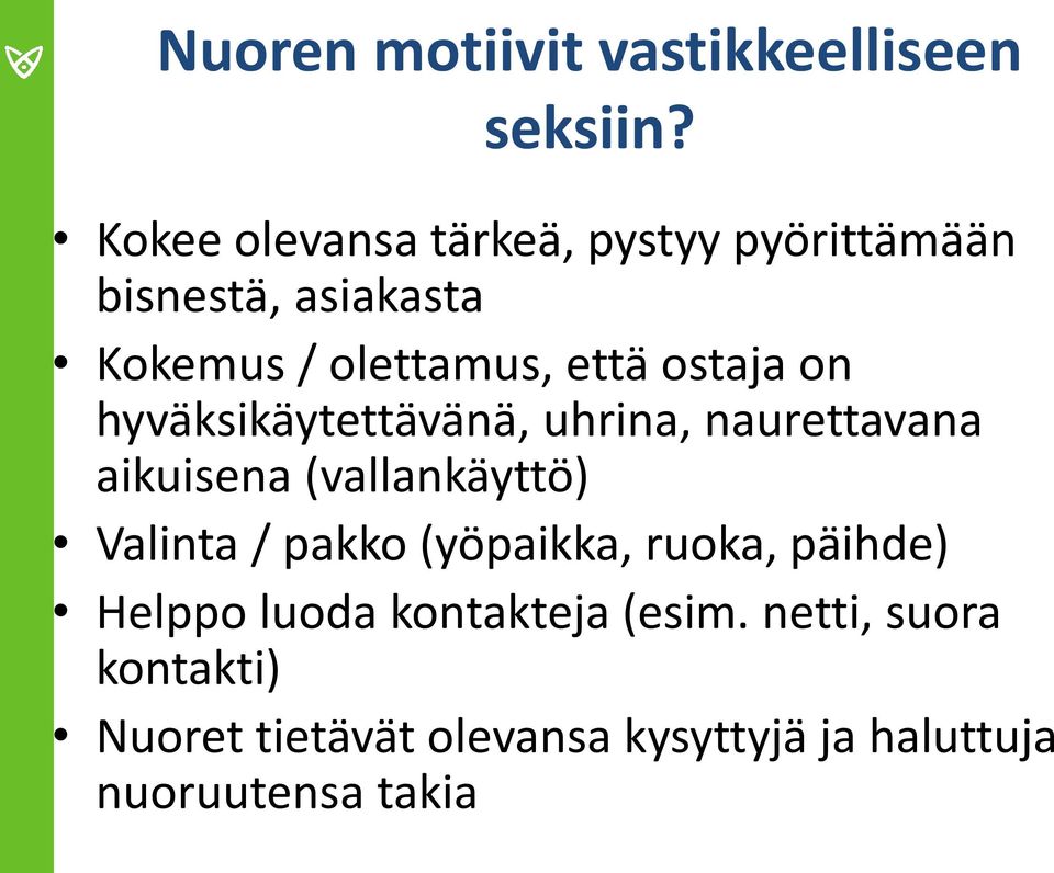 ostaja on hyväksikäytettävänä, uhrina, naurettavana aikuisena (vallankäyttö) Valinta / pakko