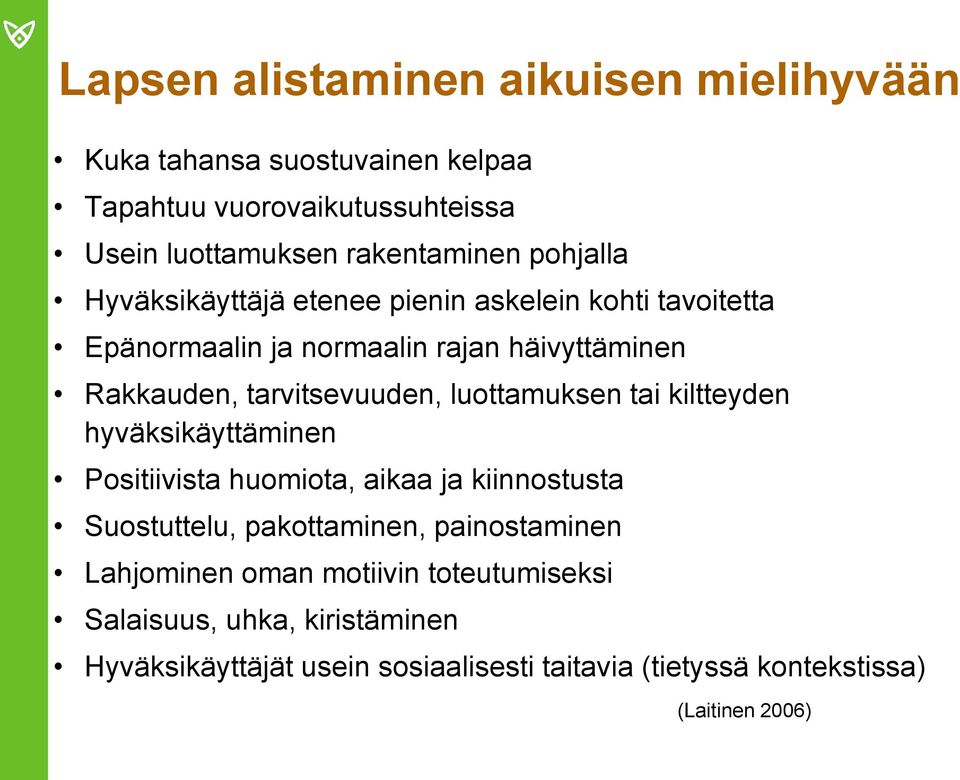 luottamuksen tai kiltteyden hyväksikäyttäminen Positiivista huomiota, aikaa ja kiinnostusta Suostuttelu, pakottaminen, painostaminen