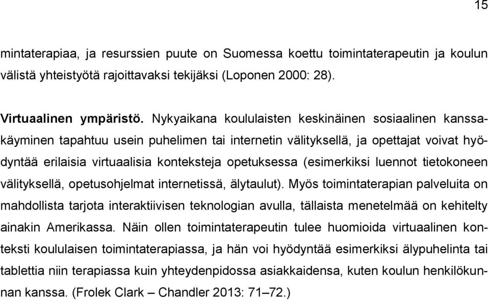 (esimerkiksi luennot tietokoneen välityksellä, opetusohjelmat internetissä, älytaulut).