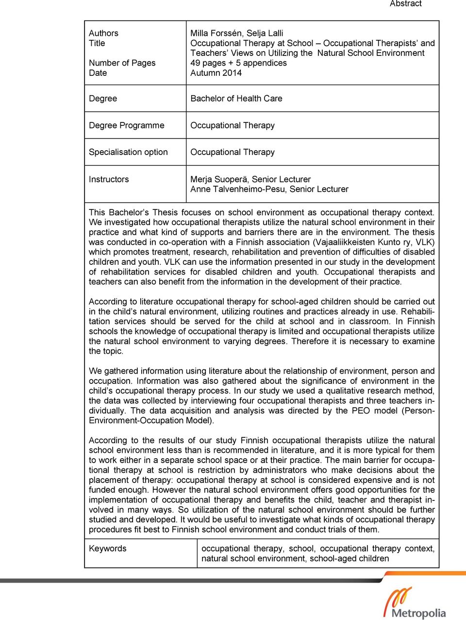 Talvenheimo-Pesu, Senior Lecturer This Bachelor s Thesis focuses on school environment as occupational therapy context.