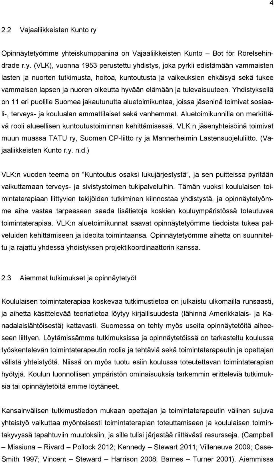 etyömme yhteiskumppanina on Vajaaliikkeisten Kunto Bot för Rörelsehindrade r.y. (VLK), vuonna 1953 perustettu yhdistys, joka pyrkii edistämään vammaisten lasten ja nuorten tutkimusta, hoitoa,