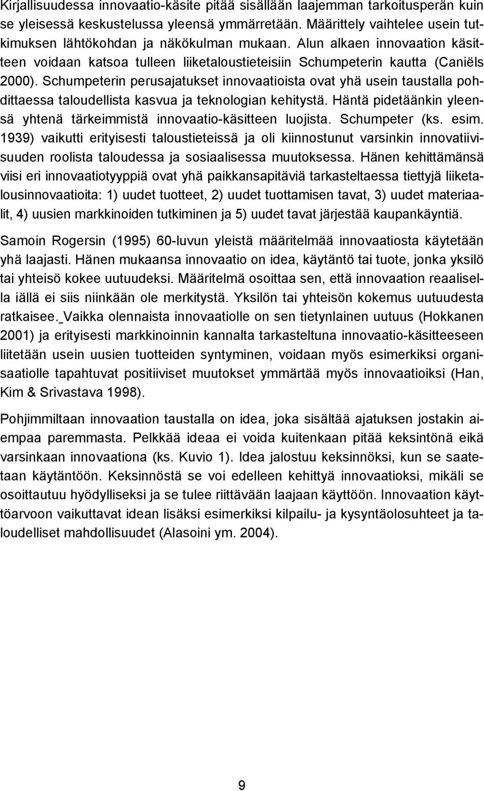 Schumpeterin perusajatukset innovaatioista ovat yhä usein taustalla pohdittaessa taloudellista kasvua ja teknologian kehitystä.