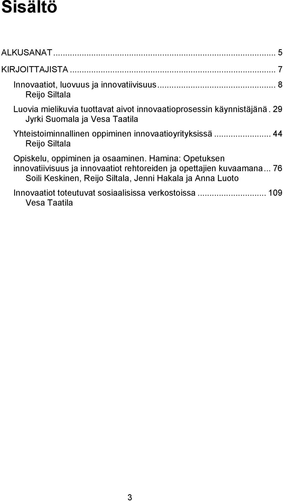 29 Jyrki Suomala ja Vesa Taatila Yhteistoiminnallinen oppiminen innovaatioyrityksissä.