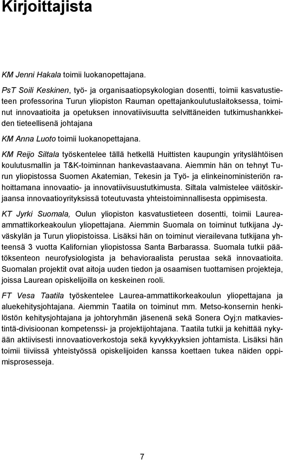 innovatiivisuutta selvittäneiden tutkimushankkeiden tieteellisenä johtajana KM Anna Luoto toimii luokanopettajana.