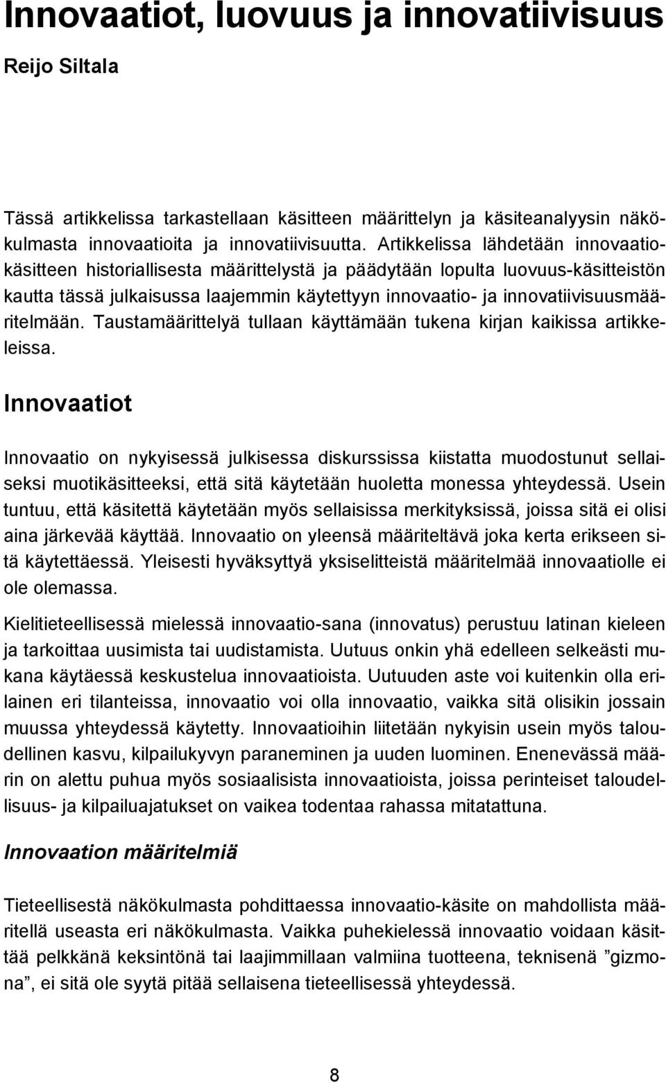 innovatiivisuusmääritelmään. Taustamäärittelyä tullaan käyttämään tukena kirjan kaikissa artikkeleissa.