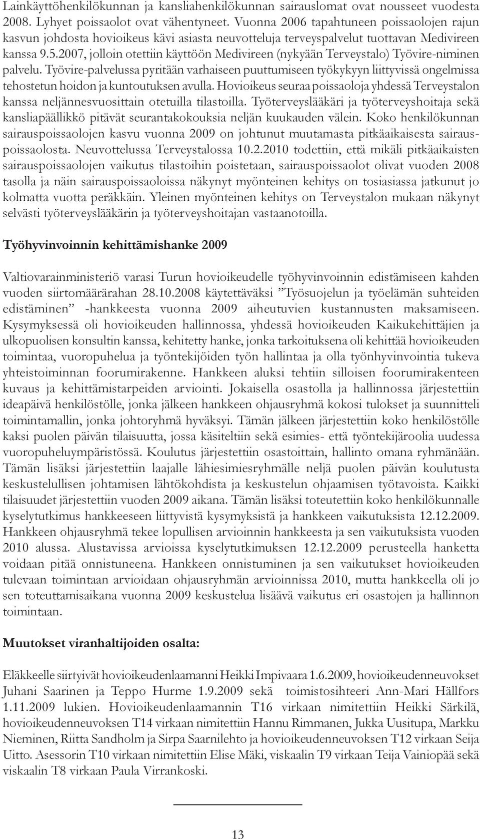 2007, jolloin otettiin käyttöön Medivireen (nykyään Terveystalo) Työvire-niminen palvelu.