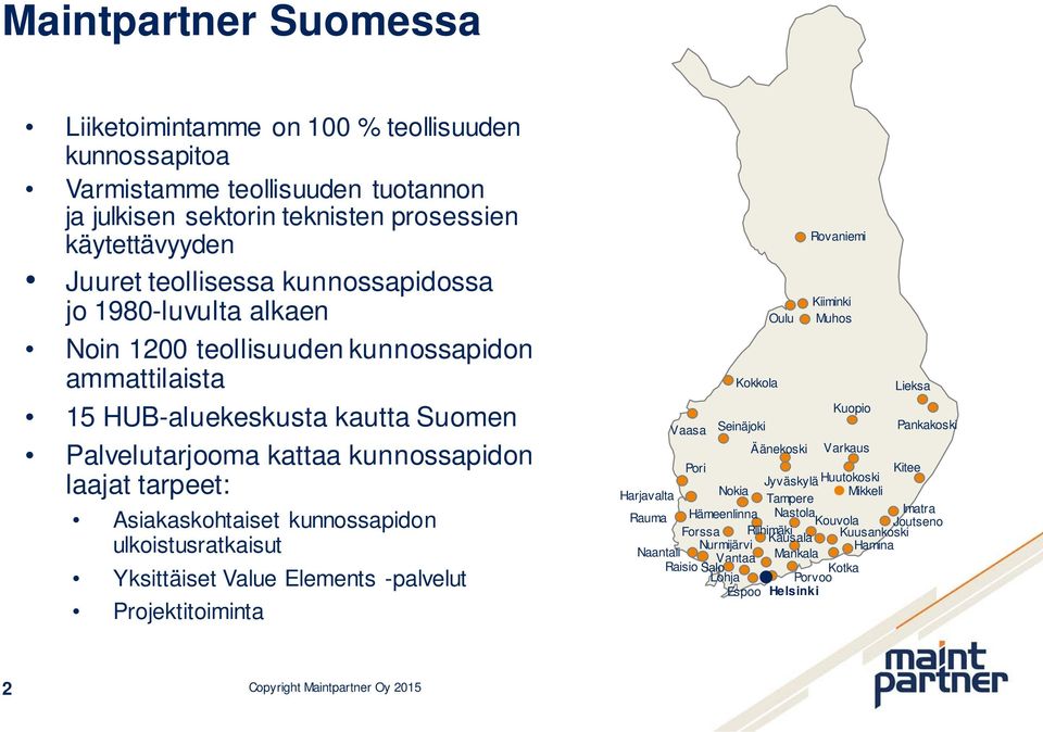 kunnossapidon ulkoistusratkaisut Yksittäiset Value Elements -palvelut Projektitoiminta Vaasa Kokkola Seinäjoki Oulu Äänekoski Rovaniemi Kiiminki Muhos Kuopio Varkaus Lieksa Pankakoski Pori Kitee