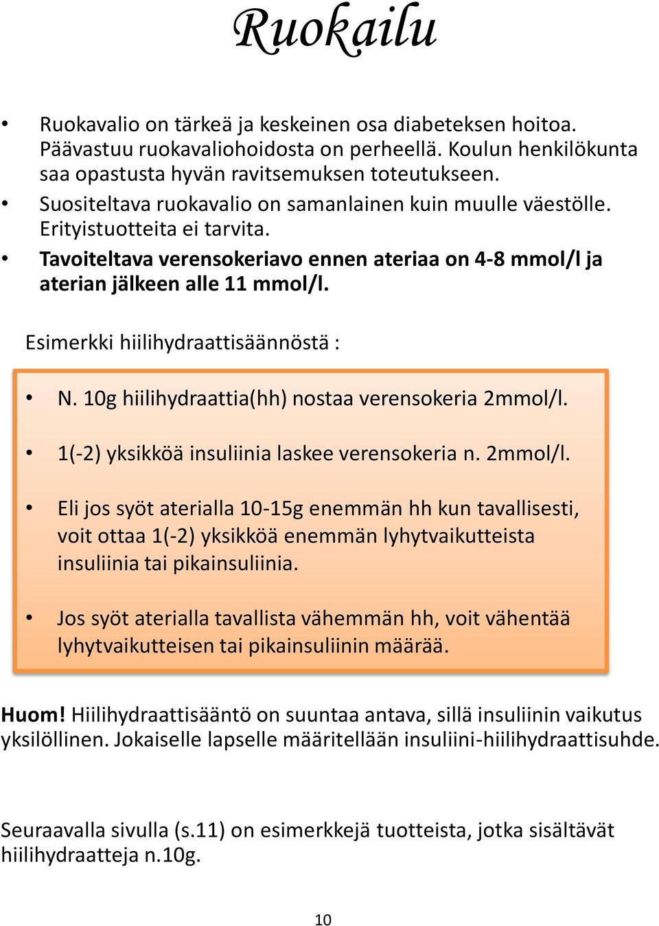 Esimerkki hiilihydraattisäännöstä : N. 10g hiilihydraattia(hh) nostaa verensokeria 2mmol/l.