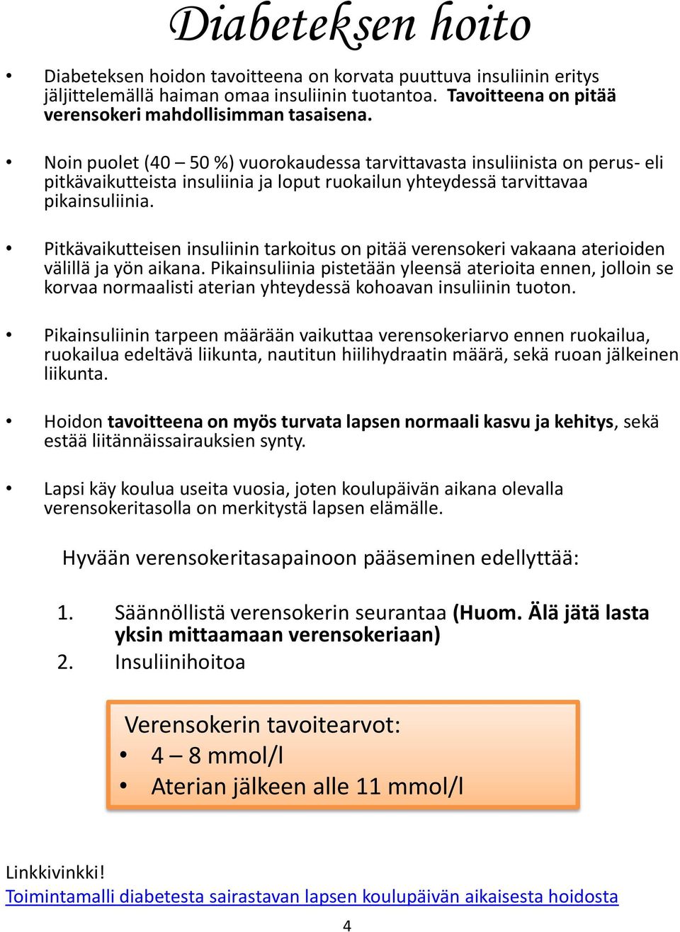 Pitkävaikutteisen insuliinin tarkoitus on pitää verensokeri vakaana aterioiden välillä ja yön aikana.