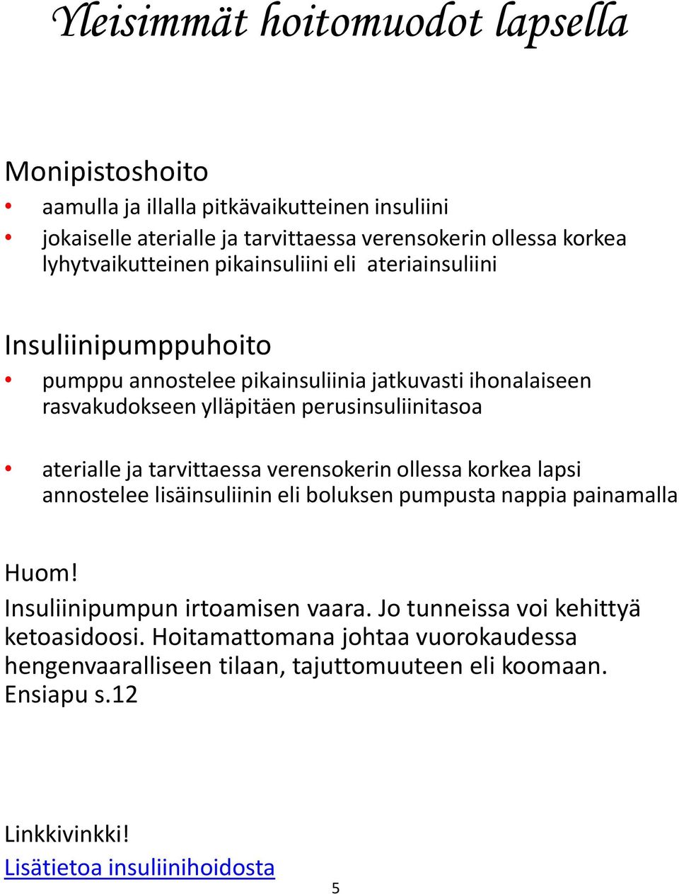 perusinsuliinitasoa aterialle ja tarvittaessa verensokerin ollessa korkea lapsi annostelee lisäinsuliinin eli boluksen pumpusta nappia painamalla Huom!