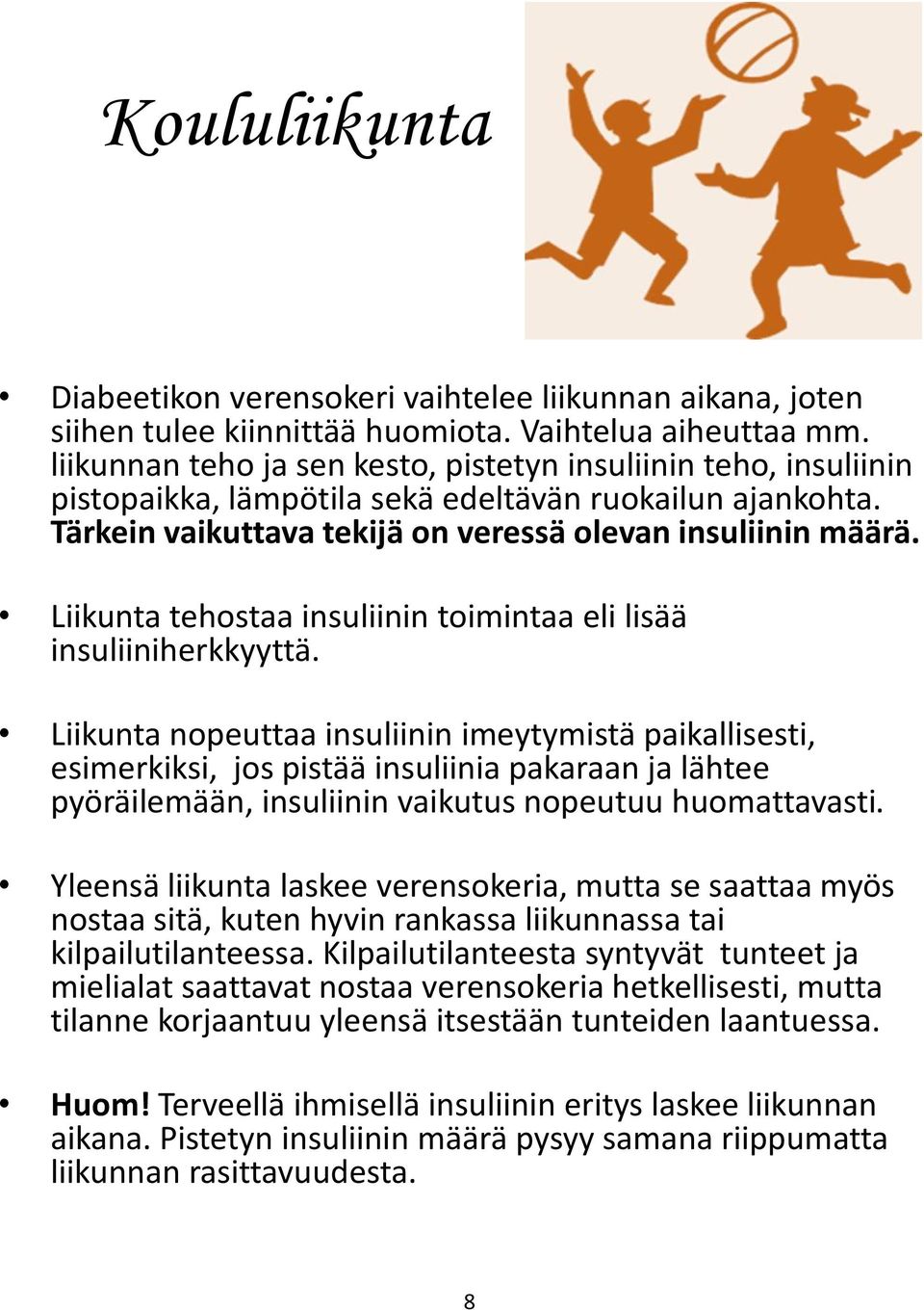 Liikunta tehostaa insuliinin toimintaa eli lisää insuliiniherkkyyttä.