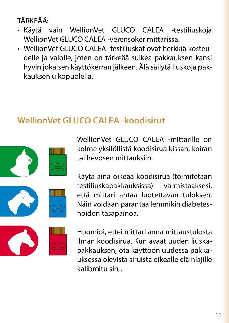 WellionVet GLUCO CALEA -koodisirut WellionVet GLUCO CALEA -mittarille on kolme yksilöllistä koodisirua kissan, koiran tai hevosen mittauksiin.