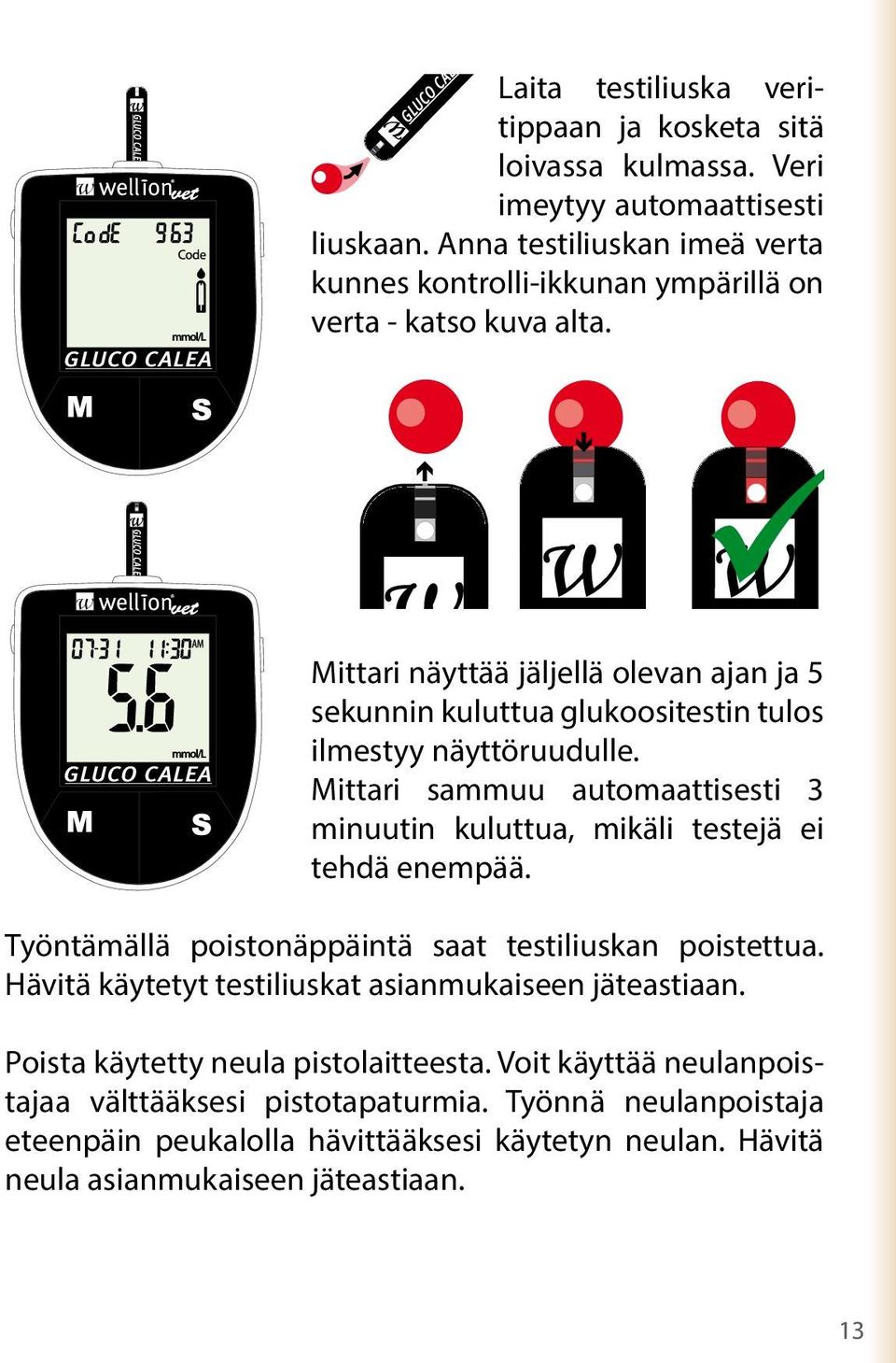 Mittari näyttää jäljellä olevan ajan ja 5 sekunnin kuluttua glukoositestin tulos ilmestyy näyttöruudulle.