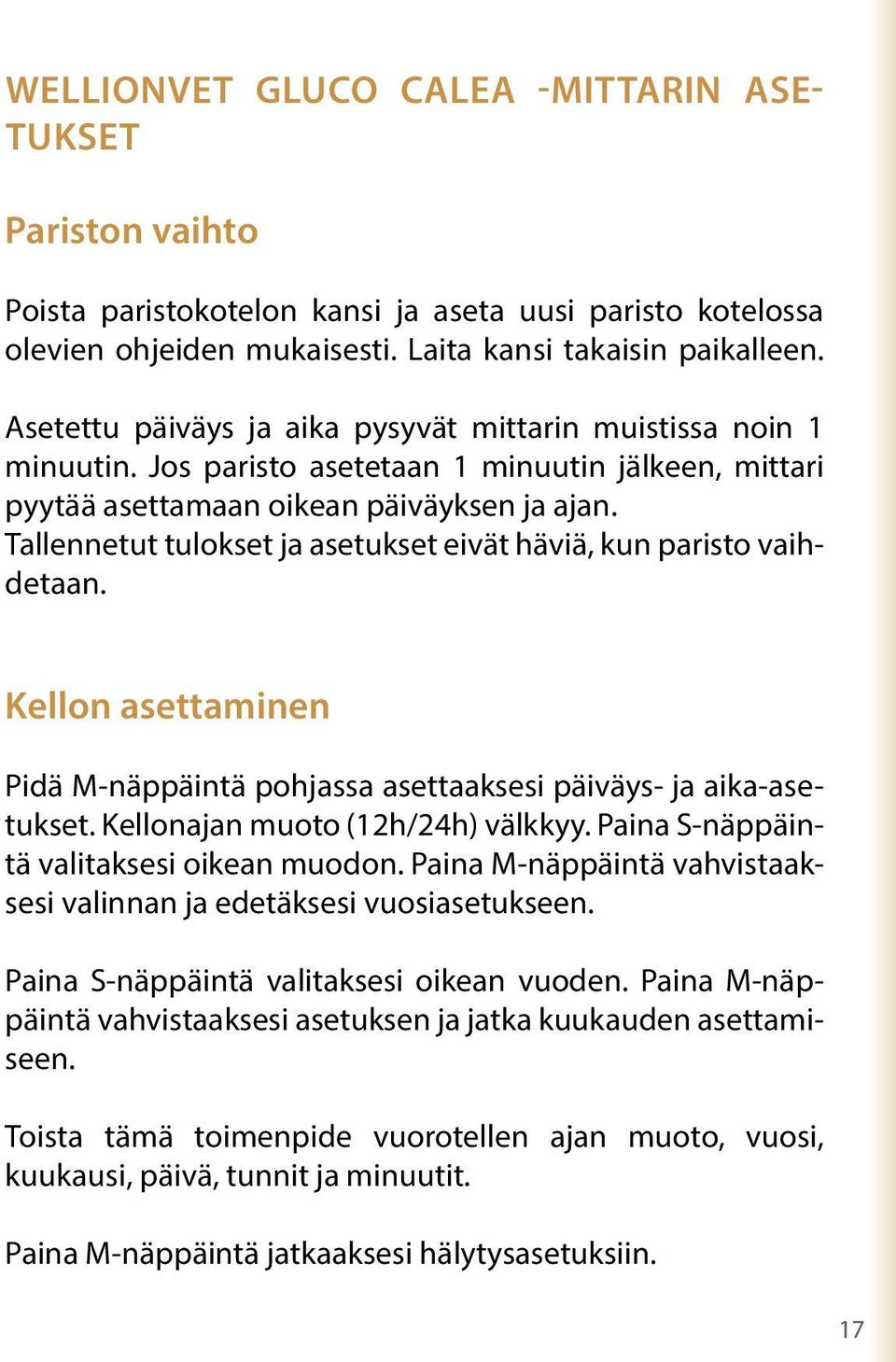 Tallennetut tulokset ja asetukset eivät häviä, kun paristo vaihdetaan. Kellon asettaminen Pidä M-näppäintä pohjassa asettaaksesi päiväys- ja aika-asetukset. Kellonajan muoto (12h/24h) välkkyy.