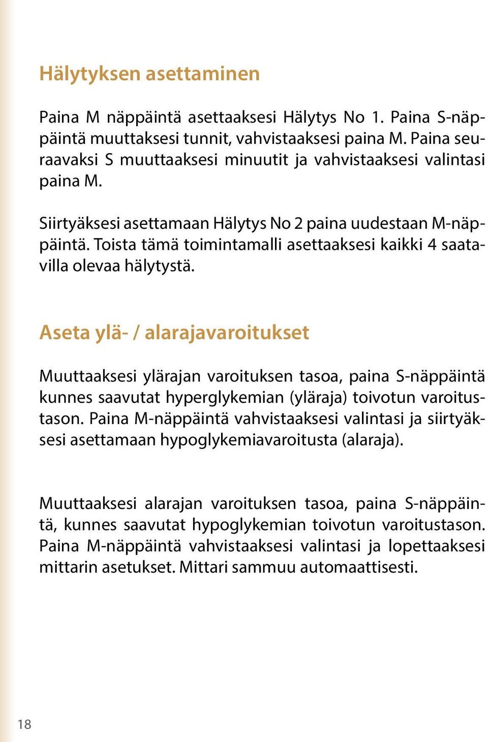 Toista tämä toimintamalli asettaaksesi kaikki 4 saatavilla olevaa hälytystä.