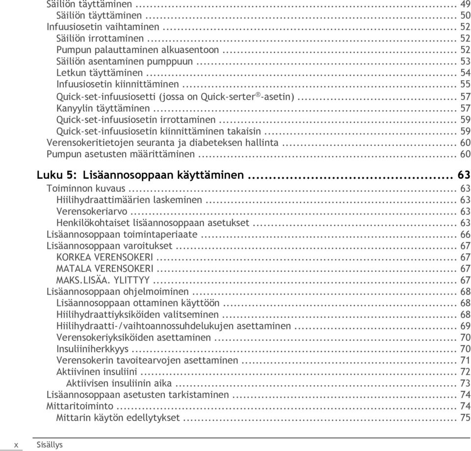 .. 59 Quick-set-infuusiosetin kiinnittäminen takaisin... 59 Verensokeritietojen seuranta ja diabeteksen hallinta... 60 Pumpun asetusten määrittäminen... 60 Luku 5: Lisäannosoppaan käyttäminen.