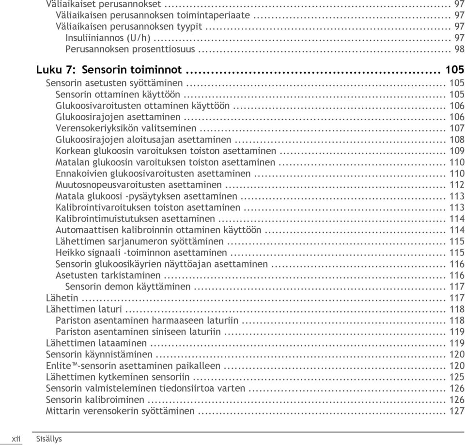 .. 106 Verensokeriyksikön valitseminen... 107 Glukoosirajojen aloitusajan asettaminen... 108 Korkean glukoosin varoituksen toiston asettaminen... 109 Matalan glukoosin varoituksen toiston asettaminen.