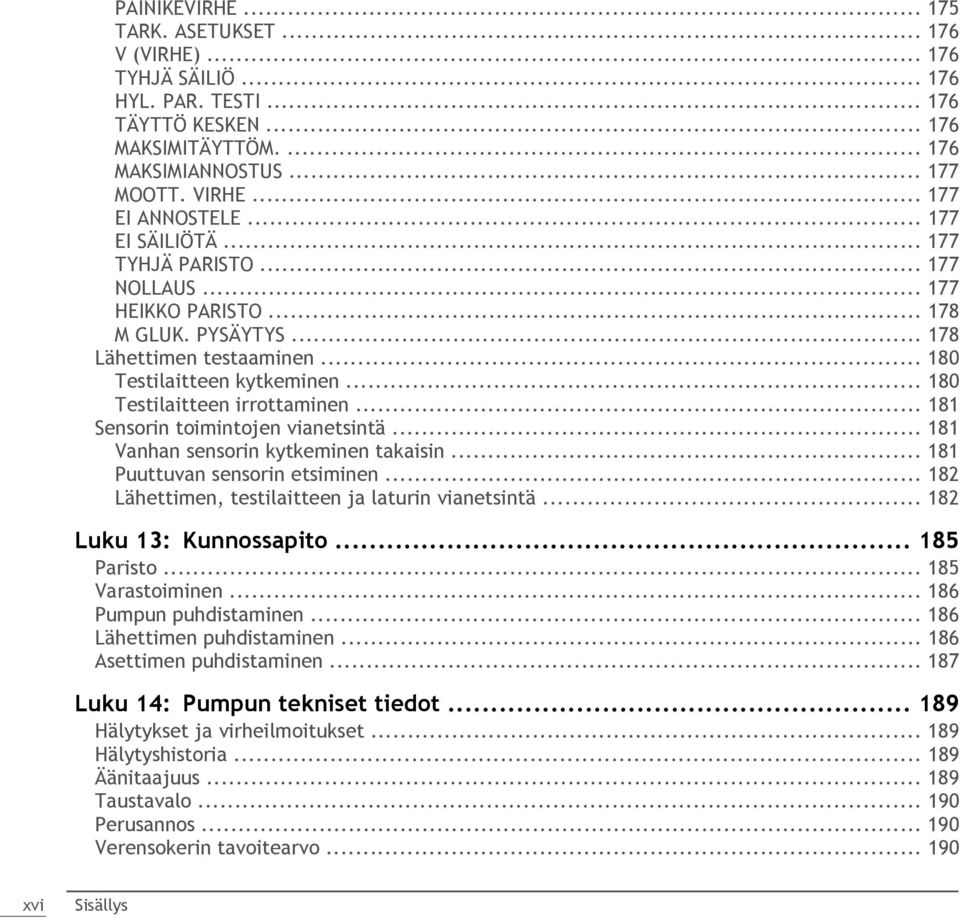 .. 180 Testilaitteen irrottaminen... 181 Sensorin toimintojen vianetsintä... 181 Vanhan sensorin kytkeminen takaisin... 181 Puuttuvan sensorin etsiminen.