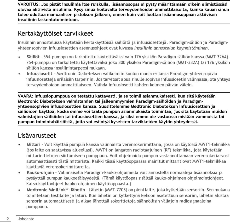 Kertakäyttöiset tarvikkeet Insuliinin annostelussa käytetään kertakäyttöisiä säiliöitä ja infuusiosettejä.