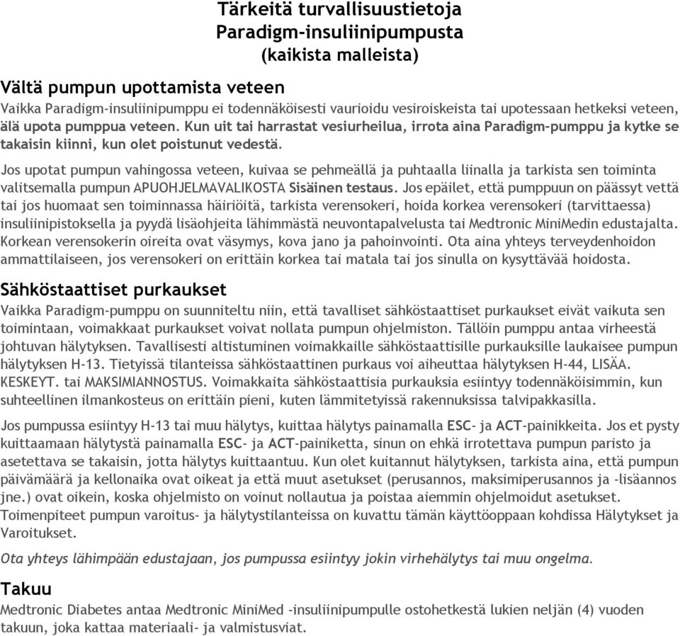 Jos upotat pumpun vahingossa veteen, kuivaa se pehmeällä ja puhtaalla liinalla ja tarkista sen toiminta valitsemalla pumpun APUOHJELMAVALIKOSTA Sisäinen testaus.