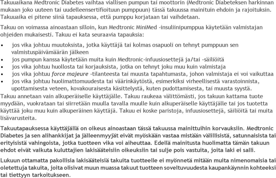 Takuu on voimassa ainoastaan silloin, kun Medtronic MiniMed -insuliinipumppua käytetään valmistajan ohjeiden mukaisesti.