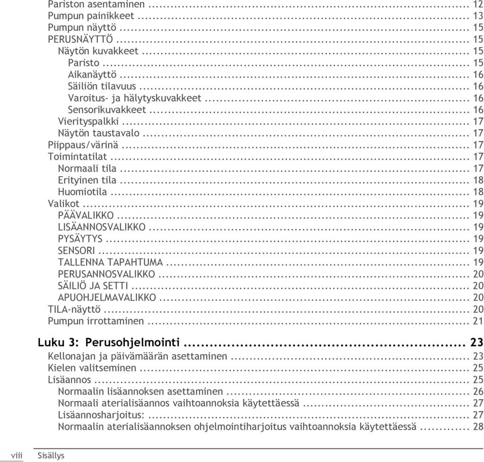 .. 19 LISÄANNOSVALIKKO... 19 PYSÄYTYS... 19 SENSORI... 19 TALLENNA TAPAHTUMA... 19 PERUSANNOSVALIKKO... 20 SÄILIÖ JA SETTI... 20 APUOHJELMAVALIKKO... 20 TILA-näyttö... 20 Pumpun irrottaminen.