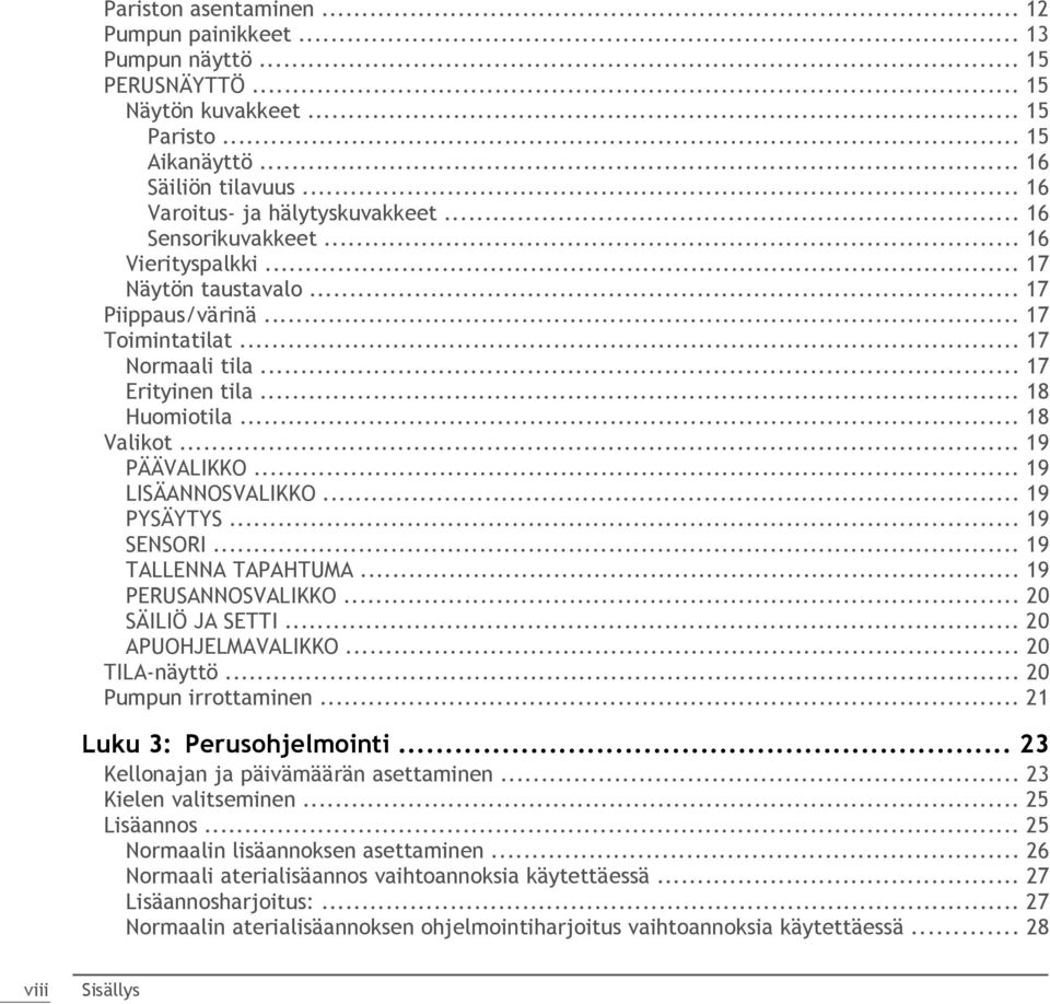 .. 19 LISÄANNOSVALIKKO... 19 PYSÄYTYS... 19 SENSORI... 19 TALLENNA TAPAHTUMA... 19 PERUSANNOSVALIKKO... 20 SÄILIÖ JA SETTI... 20 APUOHJELMAVALIKKO... 20 TILA-näyttö... 20 Pumpun irrottaminen.