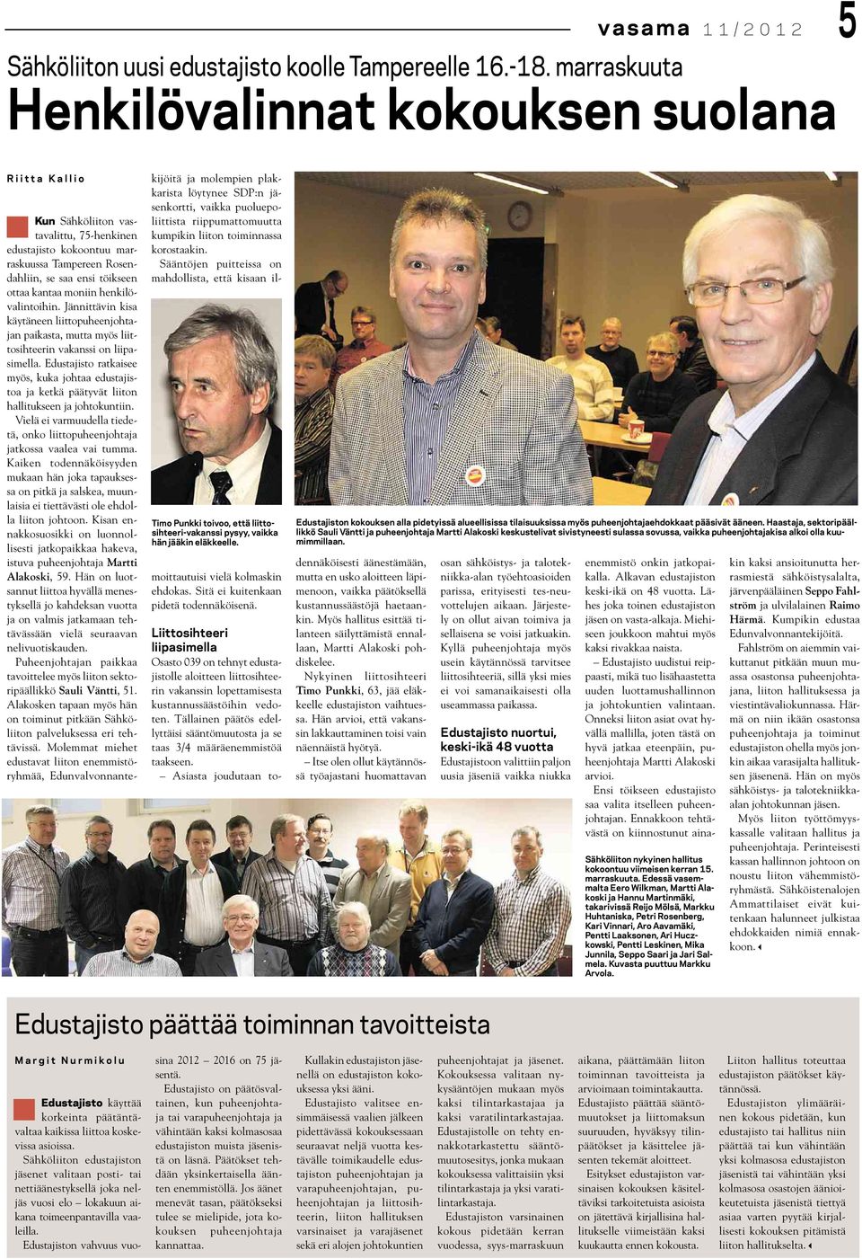 Kun Sähköliiton vastavalittu, 75-henkinen edustajisto kokoontuu marraskuussa Tampereen Rosendahliin, se saa ensi töikseen ottaa kantaa moniin henkilövalintoihin.