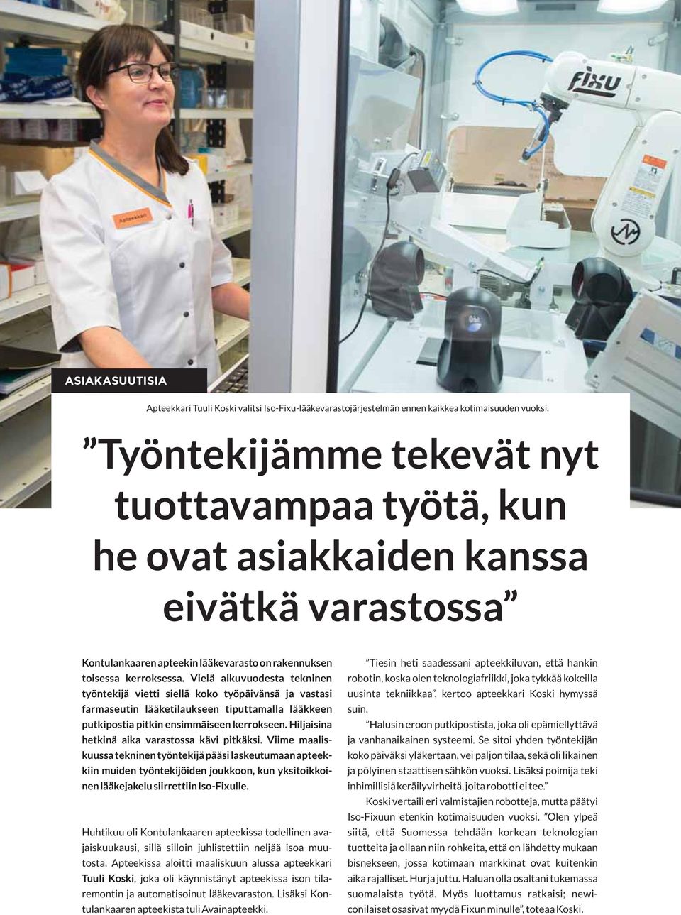Vielä alkuvuodesta tekninen työntekijä vietti siellä koko työpäivänsä ja vastasi farmaseutin lääketilaukseen tiputtamalla lääkkeen putkipostia pitkin ensimmäiseen kerrokseen.