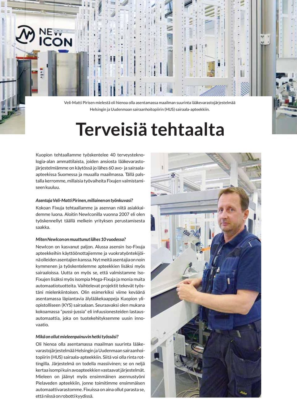 ja muualla maailmassa. Tällä palstalla kerromme, millaisia työvaiheita Fixujen valmistamiseen kuuluu. Asentaja Veli-Matti Pirinen, millainen on työnkuvasi?