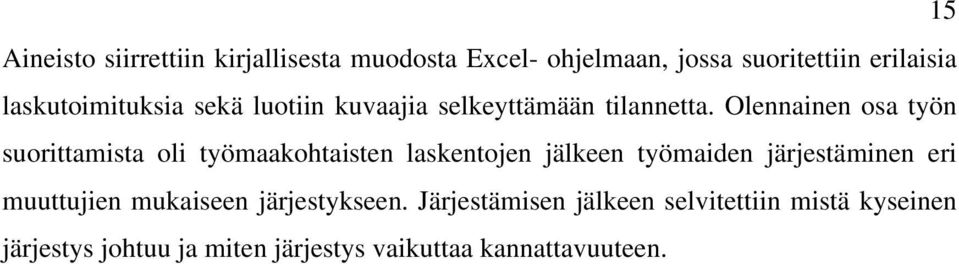 Olennainen osa työn suorittamista oli työmaakohtaisten laskentojen jälkeen työmaiden järjestäminen eri