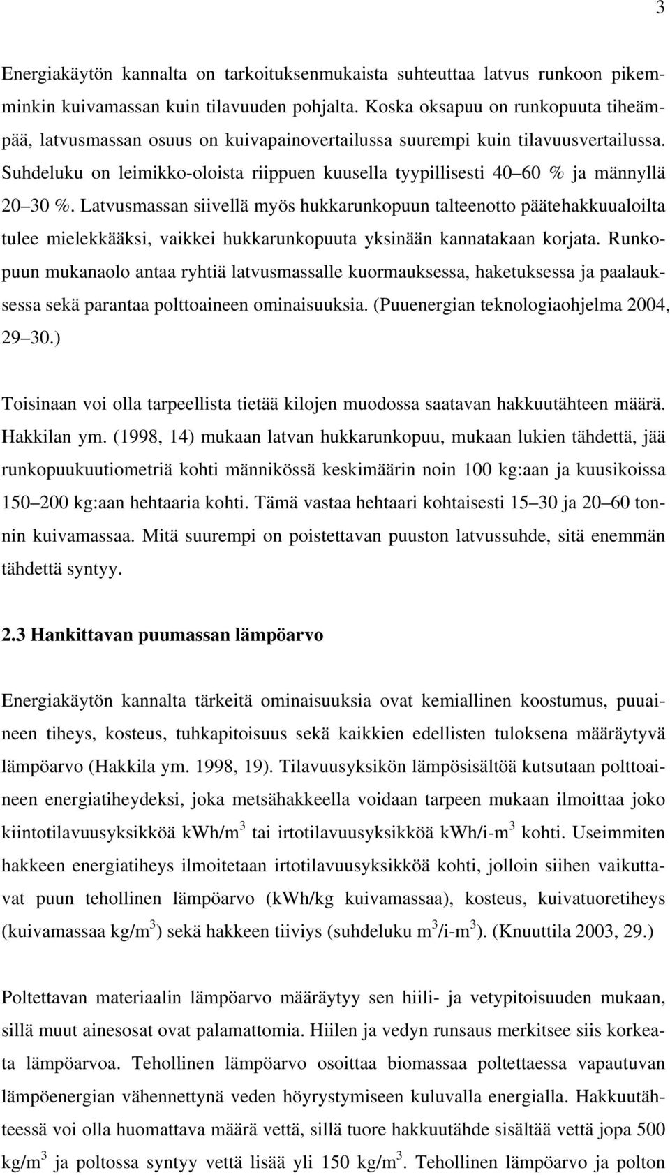 Suhdeluku on leimikko-oloista riippuen kuusella tyypillisesti 40 60 % ja männyllä 20 30 %.