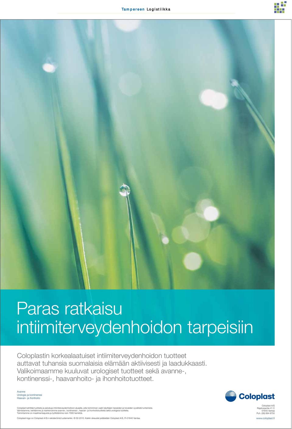 Avanne Urologia ja kontinenssi Haavan- ja ihonhoito Coloplast kehittää tuotteita ja palveluja intiimiterveydenhoitoon alueella, jolla toimiminen vaatii käyttäjien tarpeiden ja toiveiden syvällistä