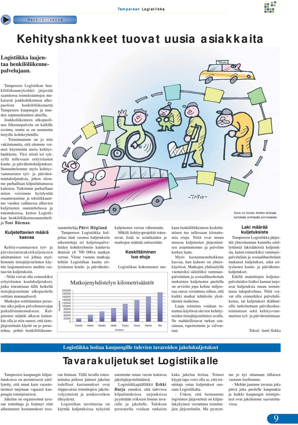 Joukkoliikenteen ulkopuolinen liikennepalvelu on kaikille avointa, mutta se on suunnattu tietyille kohderyhmille.